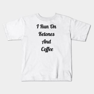 I Run On Ketones And Coffee Kids T-Shirt